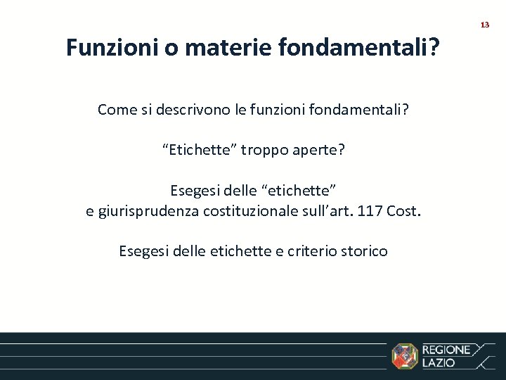 13 Funzioni o materie fondamentali? Come si descrivono le funzioni fondamentali? “Etichette” troppo aperte?