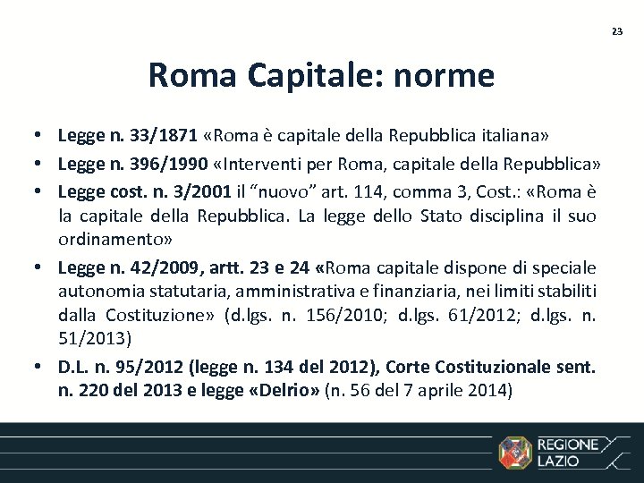 23 Roma Capitale: norme • Legge n. 33/1871 «Roma è capitale della Repubblica italiana»