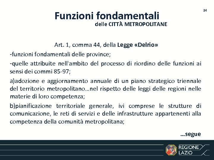 24 Funzioni fondamentali delle CITTÀ METROPOLITANE Art. 1, comma 44, della Legge «Delrio» -funzioni