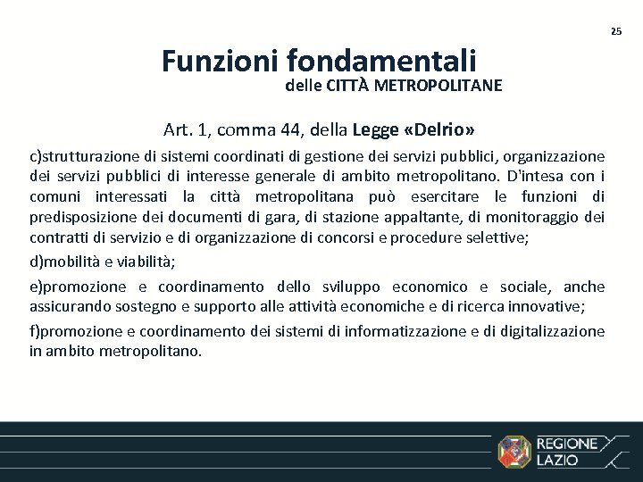 25 Funzioni fondamentali delle CITTÀ METROPOLITANE Art. 1, comma 44, della Legge «Delrio» c)strutturazione