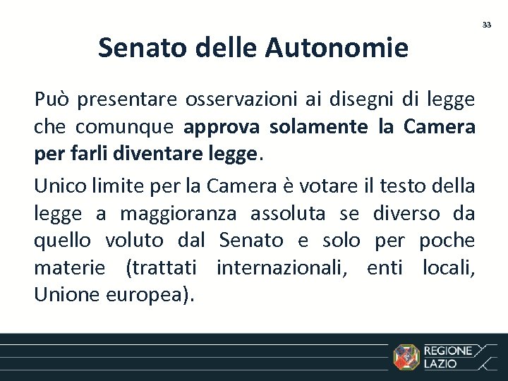 Senato delle Autonomie Può presentare osservazioni ai disegni di legge che comunque approva solamente
