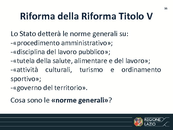 Riforma della Riforma Titolo V Lo Stato detterà le norme generali su: - «procedimento