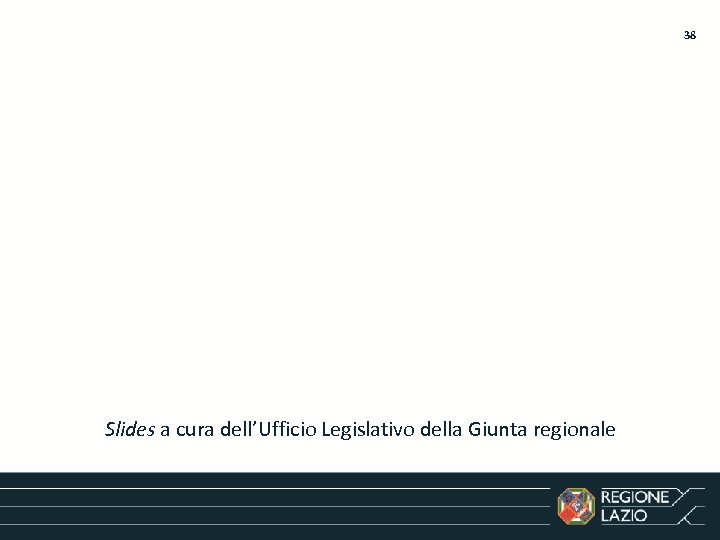 38 Slides a cura dell’Ufficio Legislativo della Giunta regionale 