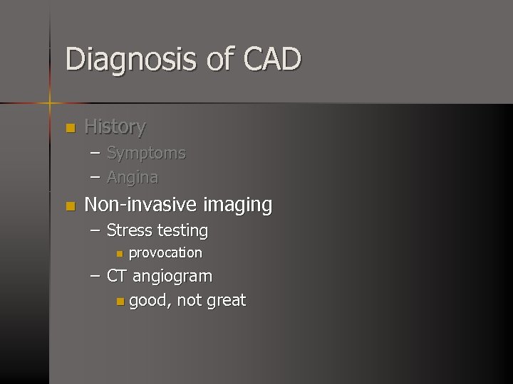 Diagnosis of CAD n History – Symptoms – Angina n Non-invasive imaging – Stress