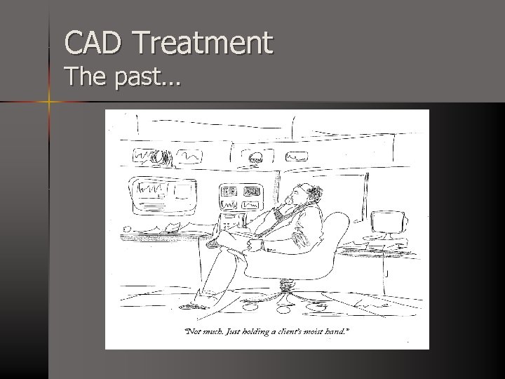 CAD Treatment The past… 
