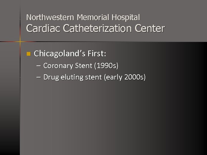Northwestern Memorial Hospital Cardiac Catheterization Center n Chicagoland’s First: – Coronary Stent (1990 s)