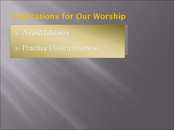 Implications for Our Worship Avoid Idolatry Practice Distinctiveness 