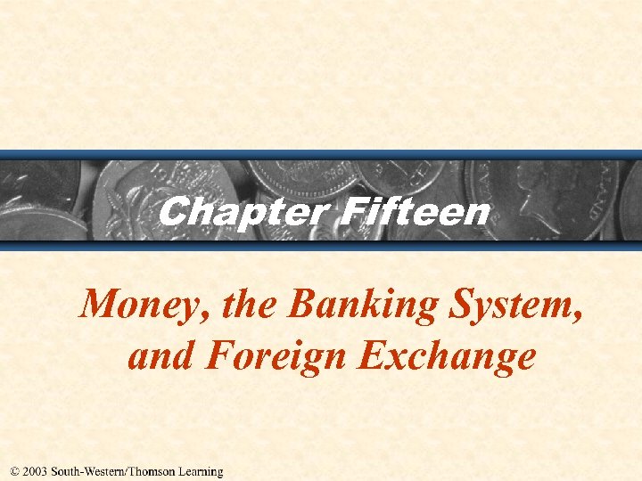 Chapter Fifteen Money, the Banking System, and Foreign Exchange 