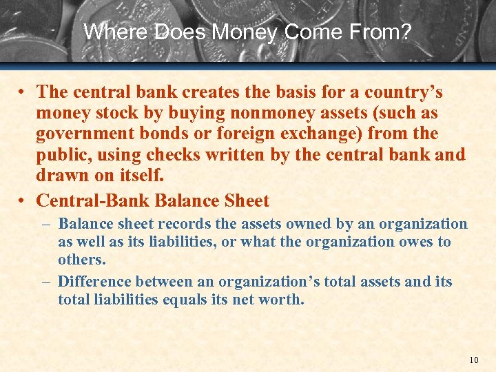 Where Does Money Come From? • The central bank creates the basis for a