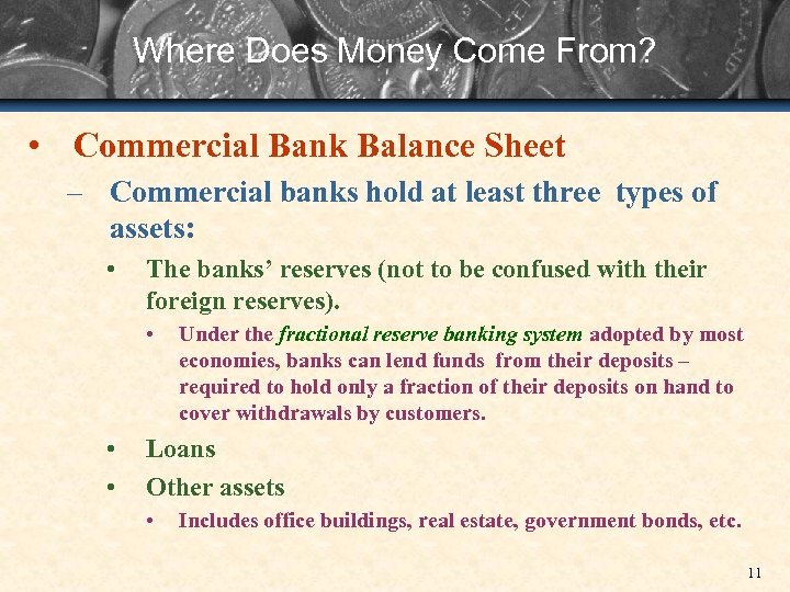 Where Does Money Come From? • Commercial Bank Balance Sheet – Commercial banks hold