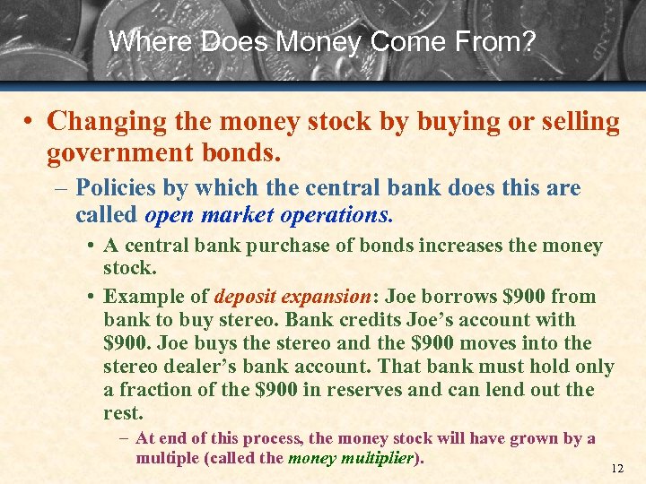 Where Does Money Come From? • Changing the money stock by buying or selling