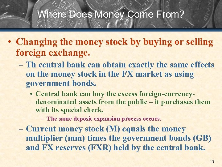 Where Does Money Come From? • Changing the money stock by buying or selling