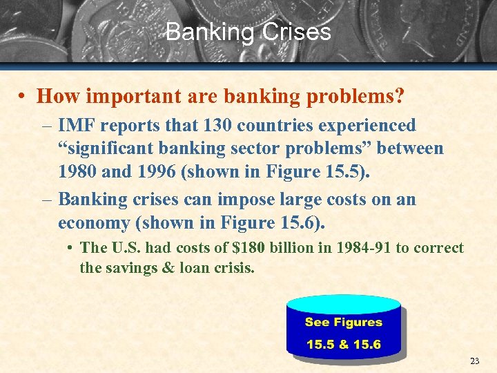 Banking Crises • How important are banking problems? – IMF reports that 130 countries