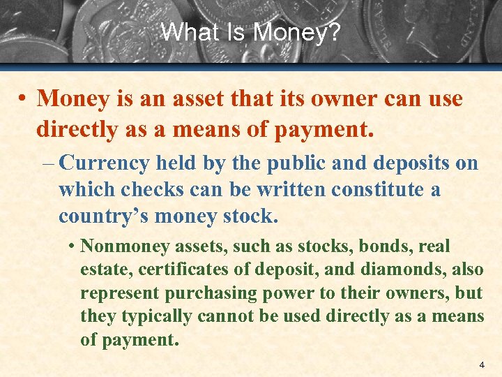 What Is Money? • Money is an asset that its owner can use directly