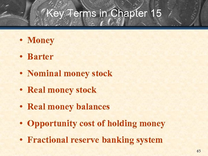 Key Terms in Chapter 15 • Money • Barter • Nominal money stock •