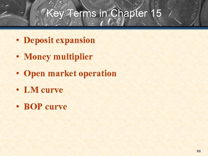 Key Terms in Chapter 15 • Deposit expansion • Money multiplier • Open market