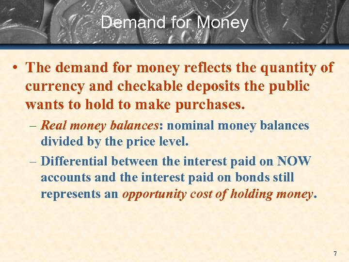 Demand for Money • The demand for money reflects the quantity of currency and