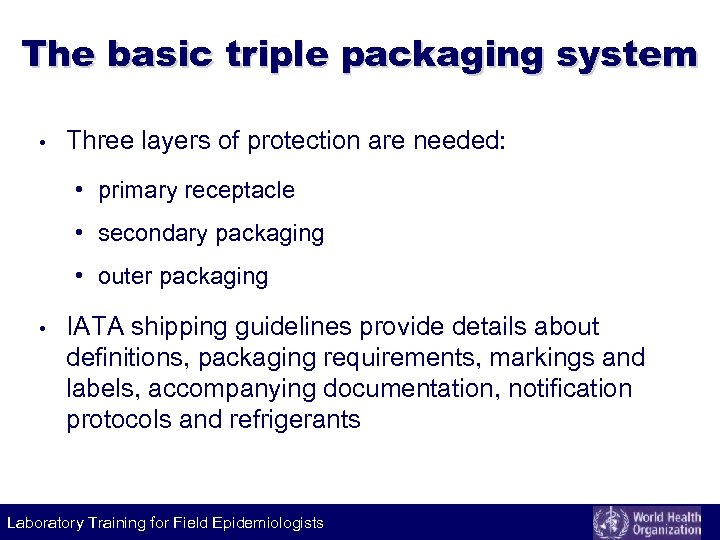 The basic triple packaging system • Three layers of protection are needed: • primary