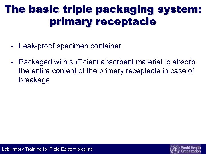 The basic triple packaging system: primary receptacle • Leak-proof specimen container • Packaged with