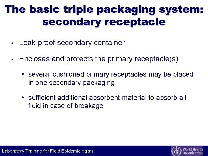 The basic triple packaging system: secondary receptacle • Leak-proof secondary container • Encloses and