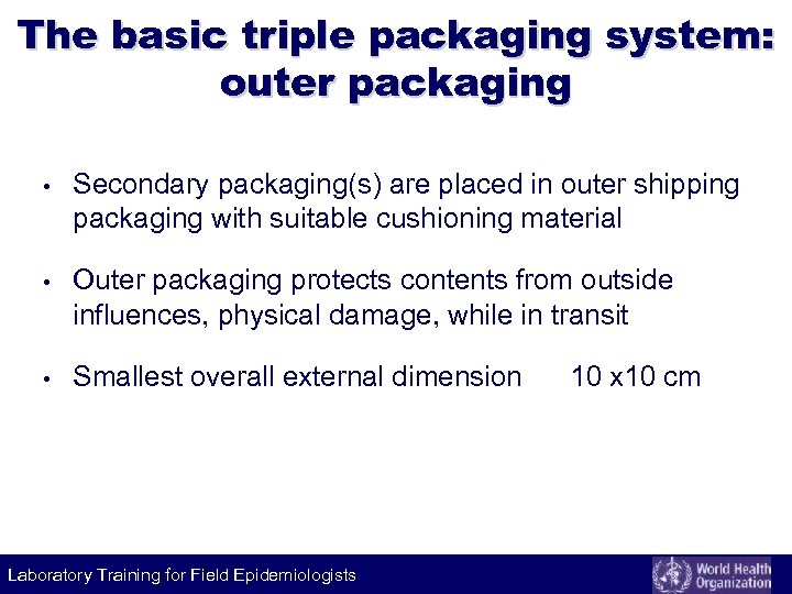 The basic triple packaging system: outer packaging • Secondary packaging(s) are placed in outer