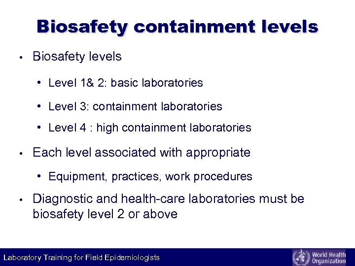 Biosafety containment levels • Biosafety levels • Level 1& 2: basic laboratories • Level