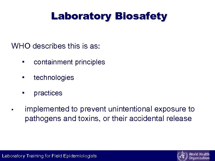 Laboratory Biosafety WHO describes this is as: • • technologies • • containment principles