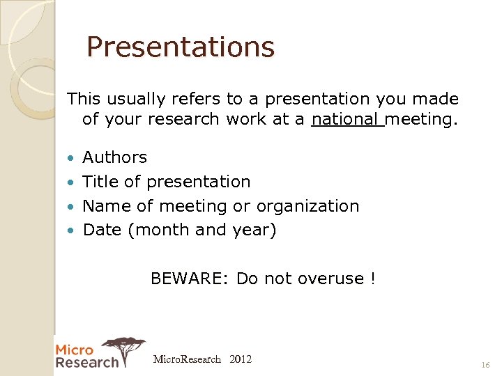 Presentations This usually refers to a presentation you made of your research work at