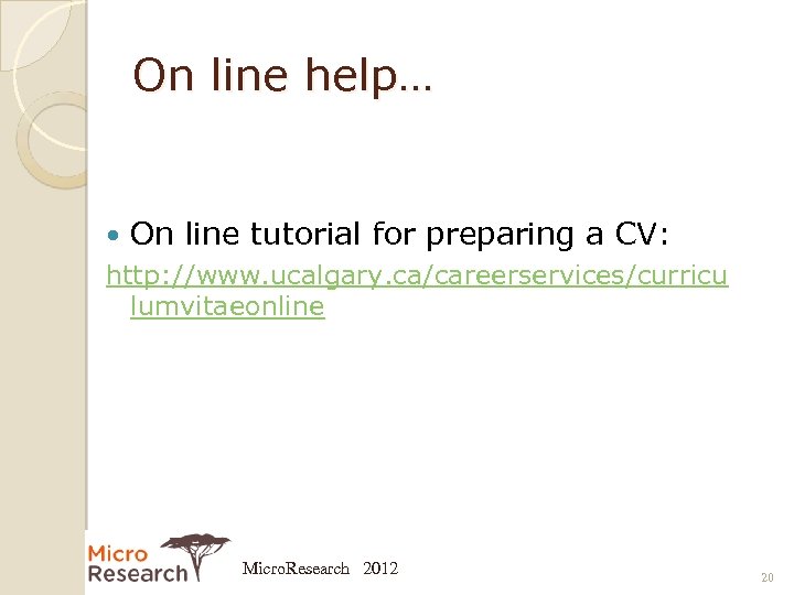 On line help… On line tutorial for preparing a CV: http: //www. ucalgary. ca/careerservices/curricu
