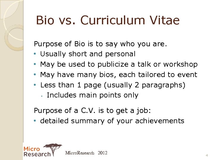 Bio vs. Curriculum Vitae Purpose of Bio is to say who you are •