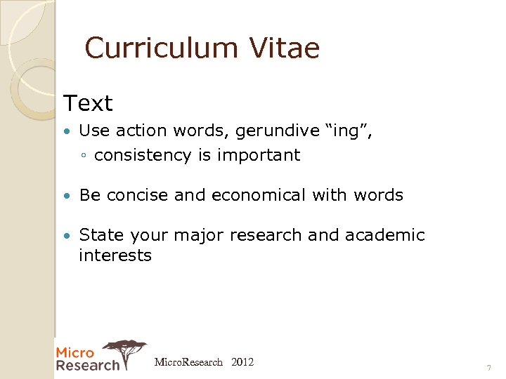Curriculum Vitae Text Use action words, gerundive “ing”, ◦ consistency is important Be concise