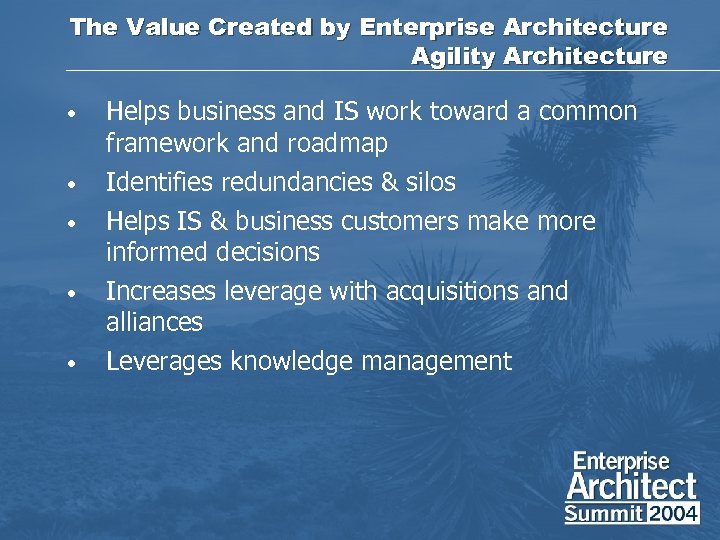 The Value Created by Enterprise Architecture Agility Architecture • Helps business and IS work