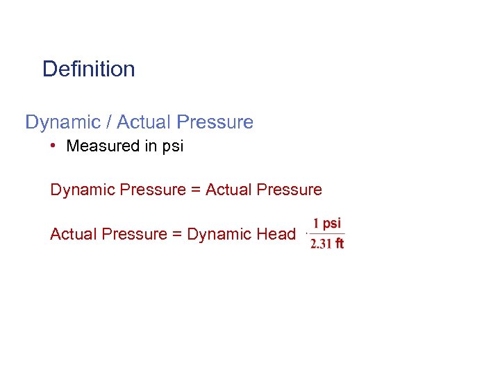 Definition Dynamic / Actual Pressure • Measured in psi Dynamic Pressure = Actual Pressure