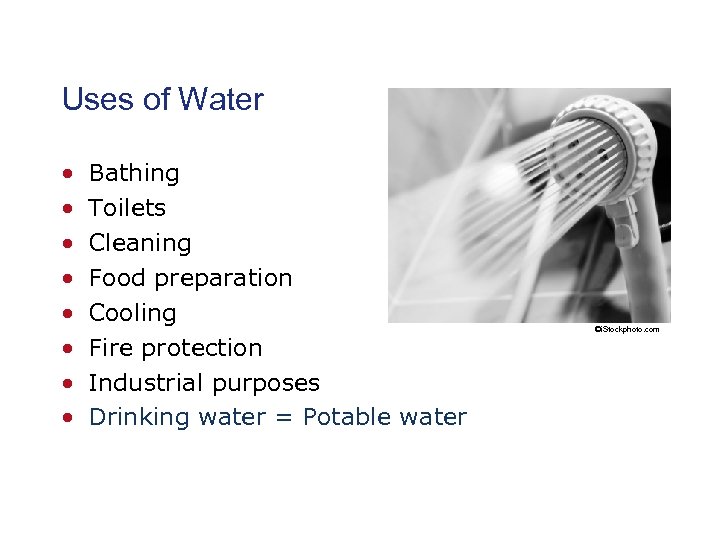 Uses of Water • • Bathing Toilets Cleaning Food preparation Cooling Fire protection Industrial