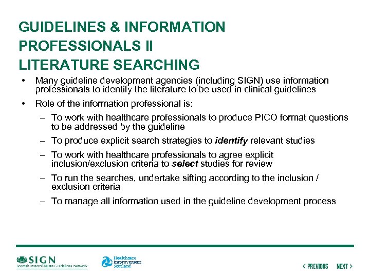 GUIDELINES & INFORMATION PROFESSIONALS II LITERATURE SEARCHING • Many guideline development agencies (including SIGN)