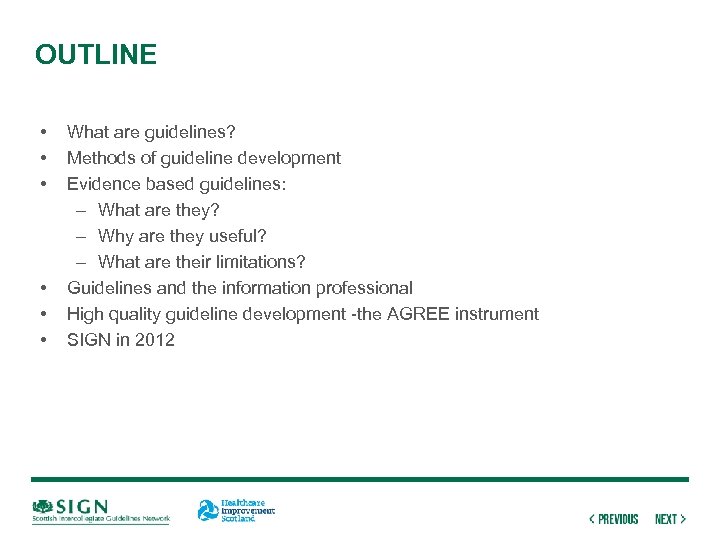 OUTLINE • • • What are guidelines? Methods of guideline development Evidence based guidelines: