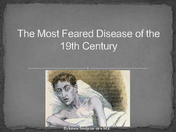 The Most Feared Disease of the 19 th Century Bykowa Snejana 01 -1 MK