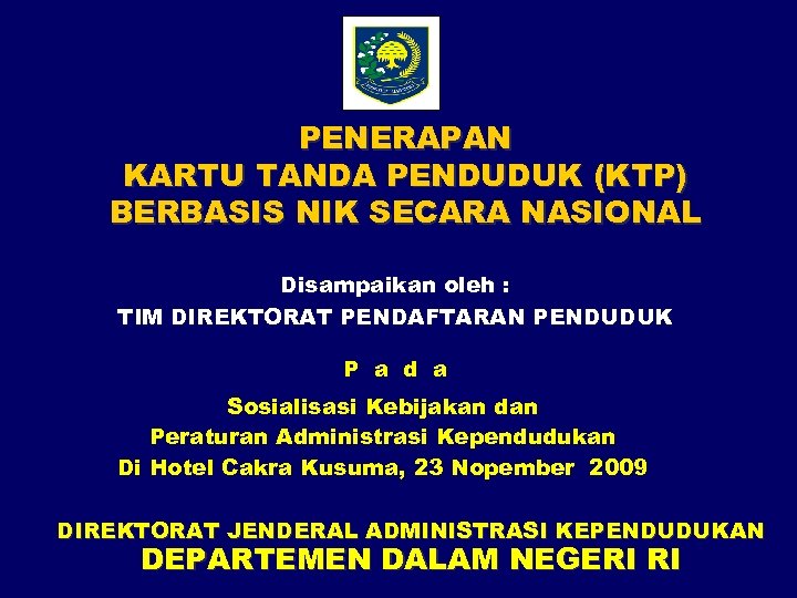 PENERAPAN KARTU TANDA PENDUDUK (KTP) BERBASIS NIK SECARA NASIONAL Disampaikan oleh : TIM DIREKTORAT