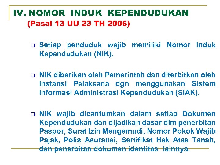 IV. NOMOR INDUK KEPENDUDUKAN (Pasal 13 UU 23 TH 2006) q Setiap penduduk wajib