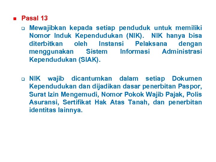 n Pasal 13 q Mewajibkan kepada setiap penduduk untuk memiliki Nomor Induk Kependudukan (NIK).