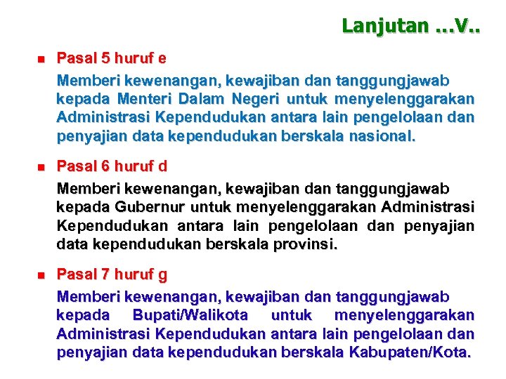 Lanjutan …V. . n Pasal 5 huruf e Memberi kewenangan, kewajiban dan tanggungjawab kepada