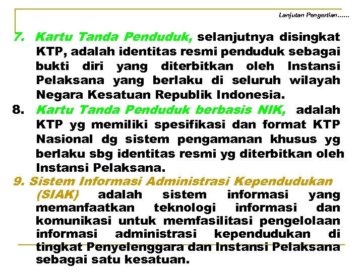 Lanjutan Pengertian…… 7. Kartu Tanda Penduduk, selanjutnya disingkat KTP, adalah identitas resmi penduduk sebagai