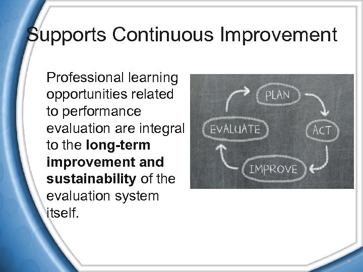 Supports Continuous Improvement Professional learning opportunities related to performance evaluation are integral to the