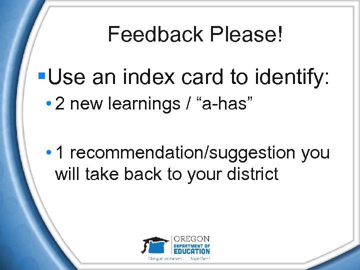 Feedback Please! §Use an index card to identify: • 2 new learnings / “a-has”