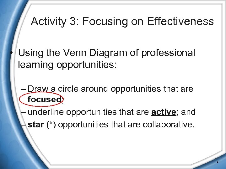 Activity 3: Focusing on Effectiveness • Using the Venn Diagram of professional learning opportunities: