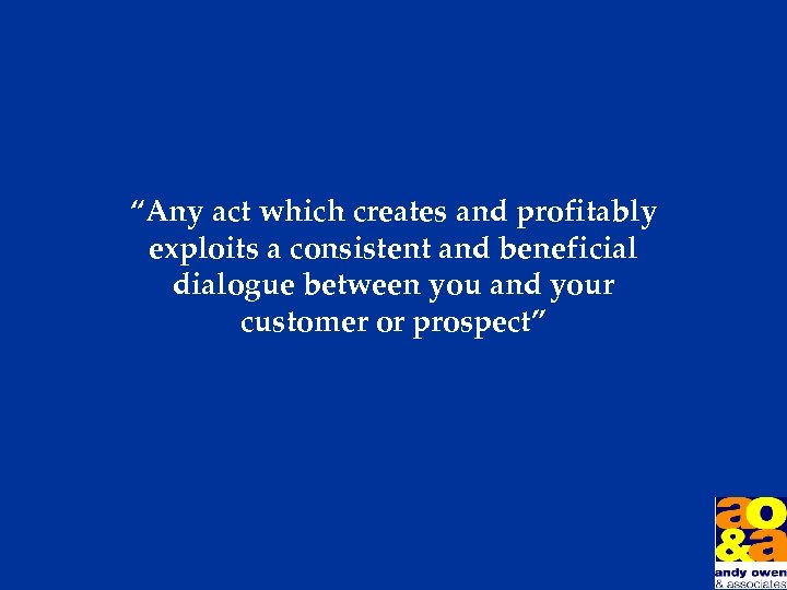 “Any act which creates and profitably exploits a consistent and beneficial dialogue between you