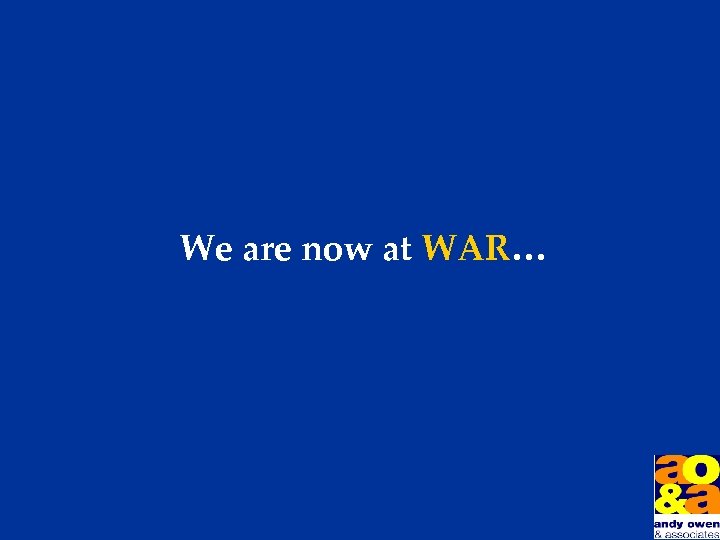 We are now at WAR… 