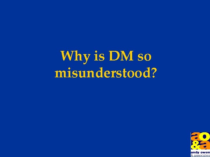Why is DM so misunderstood? 