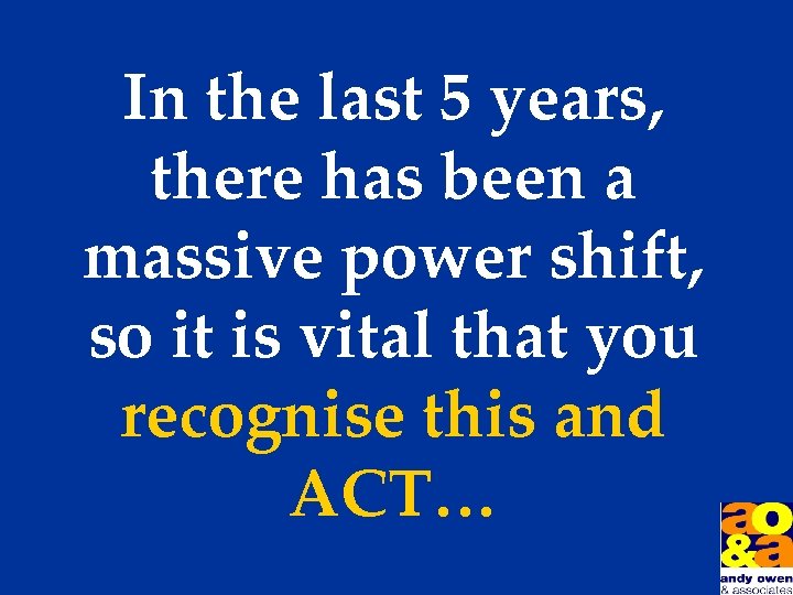In the last 5 years, there has been a massive power shift, so it