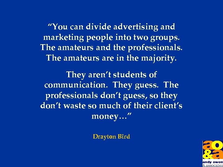 “You can divide advertising and marketing people into two groups. The amateurs and the